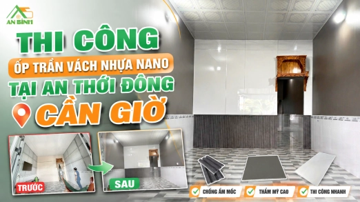 Thi Công Ốp Trần Vách Nhựa Nano Tại An Thới Đông, Cần Giờ