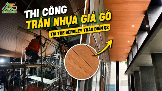 Thi Công Trần Nhựa Giả Gỗ Tại The Berkley Thảo Điền Q2