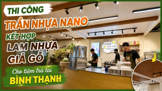 Thi Công Trần Nhựa Nano Kết Hợp Lam Nhựa Giả Gỗ Cho Tiệm Trà Tại Bình Thạnh